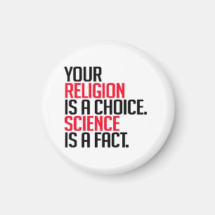 Your Religion is a choice and Science is a fact Magnet