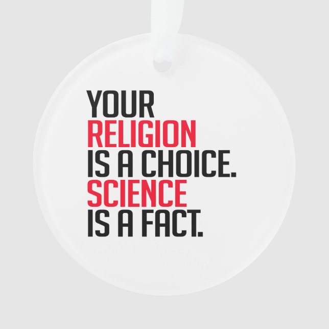 Your Religion is a choice and Science is a fact Ornament (Front)