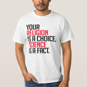 Your Religion is a choice and Science is a fact T-Shirt