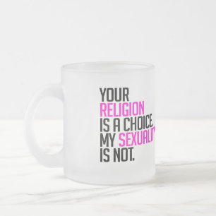 Your Religion is a choice Frosted Glass Coffee Mug