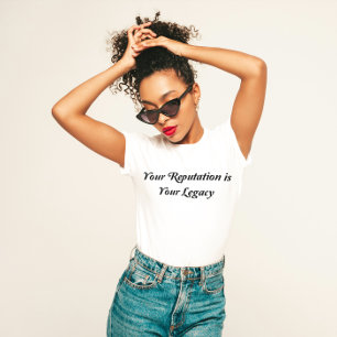 "Your Reputation is Your Legacy" T-Shirt