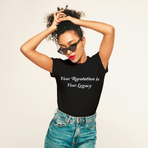 "Your Reputation is Your Legacy" T-Shirt