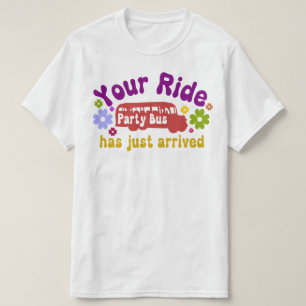 Your ride has arrived party bus funny T-Shirt
