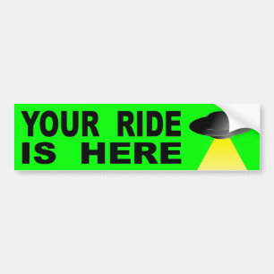 Your Ride Is Here Bumper Sticker