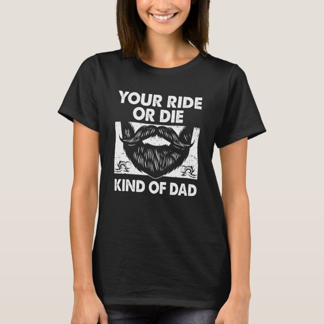 Your Ride Kind of Dad Sayings Old Man Quotes Daddy T-Shirt (Front)