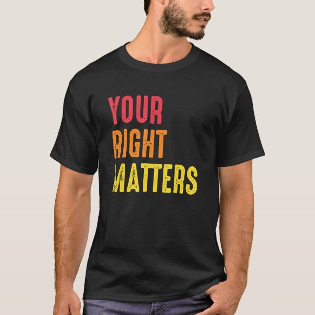 Your Right Matters Positivity Human Rights Positiv T-Shirt (Front)