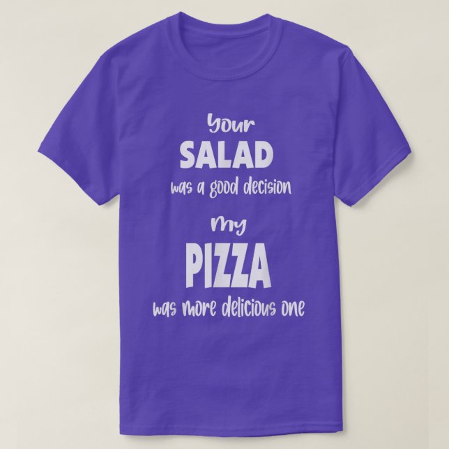 Your Salad was a good decision My Pizza was a deli T-Shirt (Design Front)
