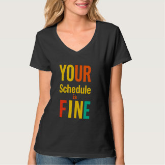 YOUR Schedule Is FINE Bold Typographic T-Shirt
