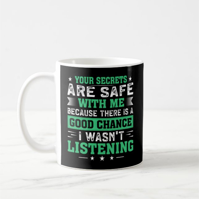Your Secrets Are Safe With Me Because There Is A Coffee Mug (Left)