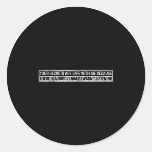 Your Secrets Are Safe With Me, I Wasn't Listening Classic Round Sticker