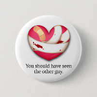 "Your should have seen the other guy" Broken Heart