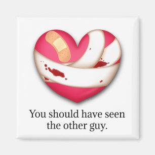 "Your should have seen the other guy" Broken Heart Magnet