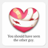 "Your should have seen the other guy" Broken Heart