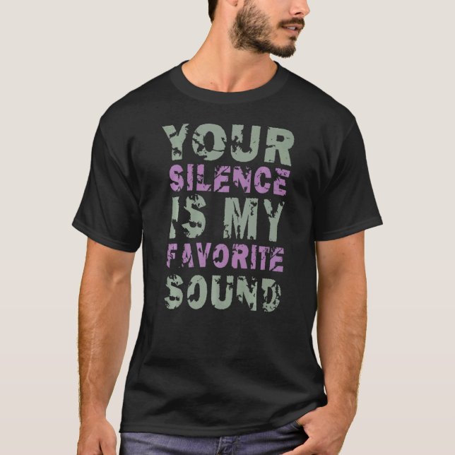 Your Silence Is My Favourite Sound Misanthopic Say T-Shirt (Front)