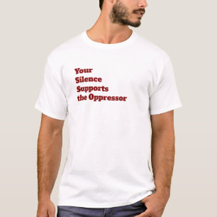 Your Silence Supports the Oppressor T-Shirt