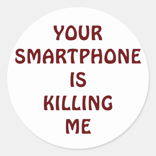 Your smartphone is killing me sticker (Front)