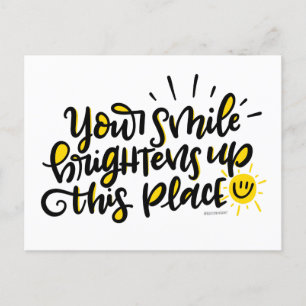 Your smile brightens up this place, lettered postcard