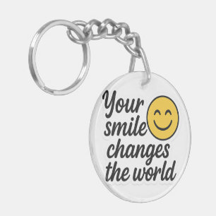Your Smile Changes the World  Key Ring