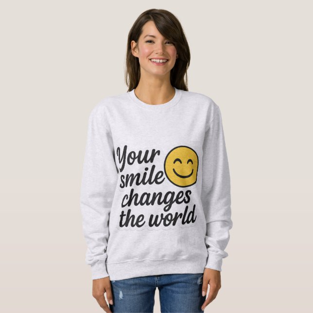 Your Smile Changes the World  Sweatshirt (Front Full)