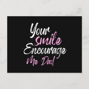 Your smile Encourage me Dad Postcard