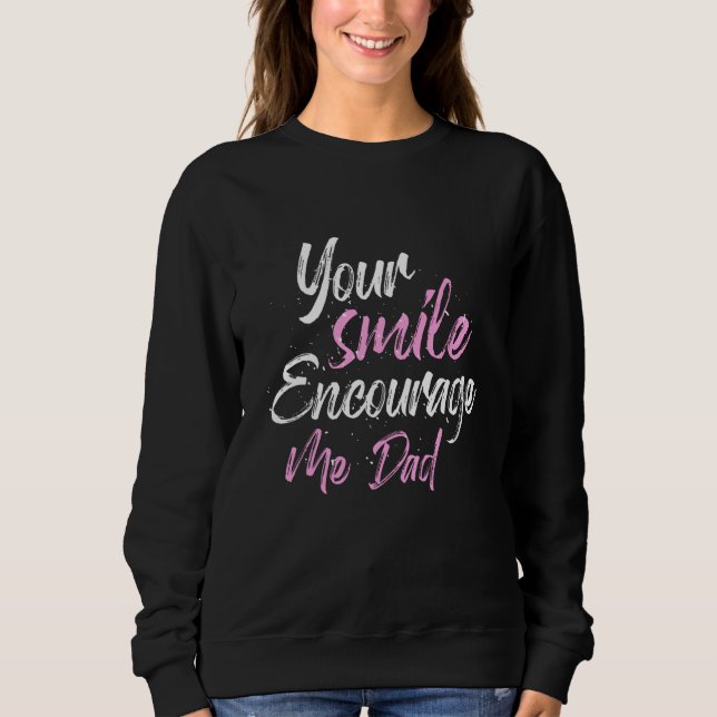 Your smile Encourage me Dad Sweatshirt (Front)