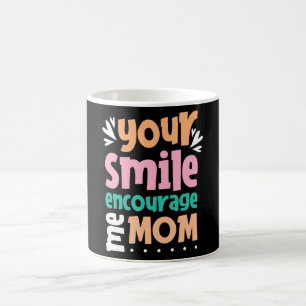 Your Smile Encourage me Mum Coffee Mug
