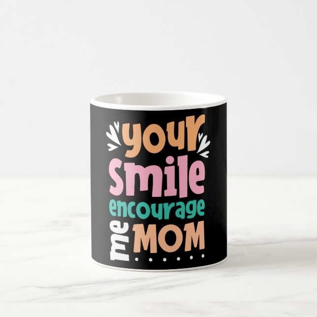 Your Smile Encourage me Mum Coffee Mug (Center)