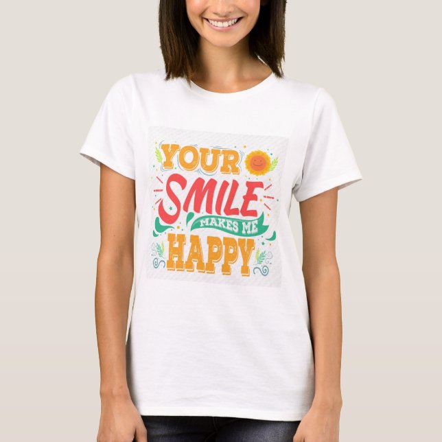 Your Smile Makes Me Happy T-Shirt (Front)