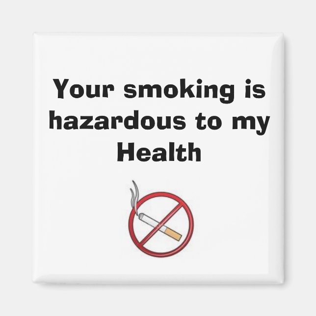 Your smoking is hazardous to my Health Magnet (Front)