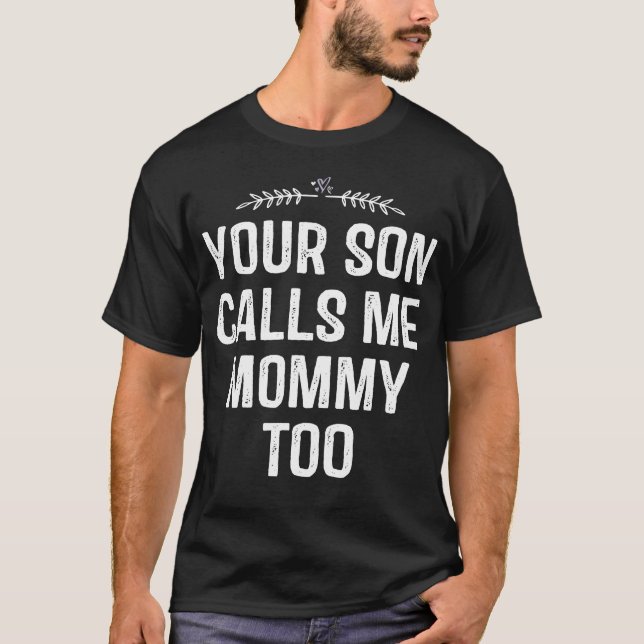 Your Son Calls Me Mummy Too T-Shirt (Front)