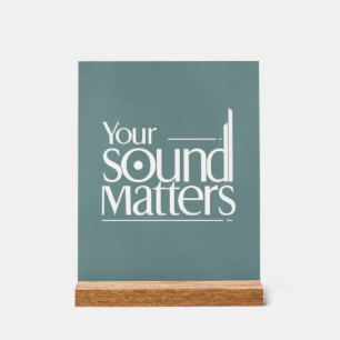 Your Sound Matters Acrylic Sign