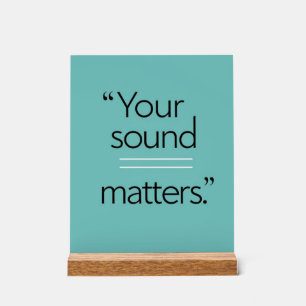 Your Sound Matters option 2 Acrylic Sign