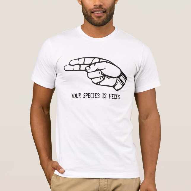 Your Species Is Faeces T-Shirt (Front)