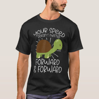 Your Speed Doesn't Matter Forward Is Forward Kindn T-Shirt
