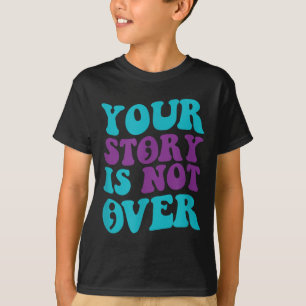 Your Story Is Not Over, Groovy Suicide Prevention T-Shirt