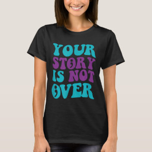 Your Story Is Not Over, Groovy Suicide Prevention T-Shirt