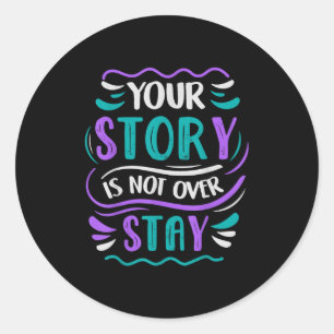 Your Story Is Not Over Stay  Classic Round Sticker
