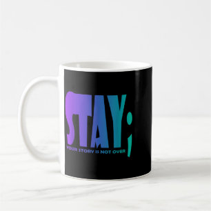Your Story Is Not Over Stay Prevention Awareness 5 Coffee Mug
