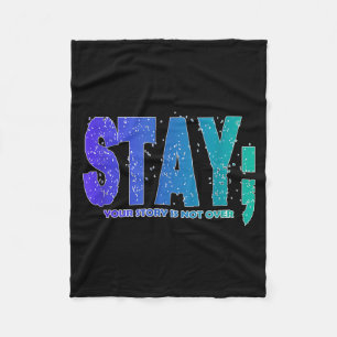 Your Story Is Not Over Stay Prevention Awareness 6 Fleece Blanket