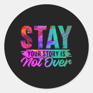 Your Story Is Not Over Stay Shirt Prevention Classic Round Sticker