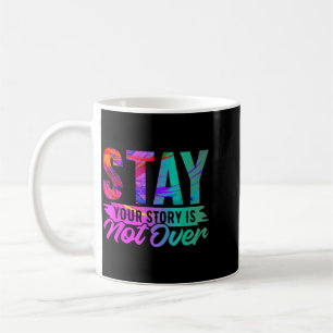 Your Story Is Not Over Stay Shirt Prevention Coffee Mug
