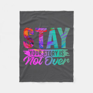 Your Story Is Not Over Stay Shirt Suicide Preventi Fleece Blanket