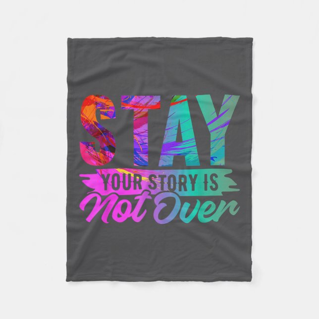 Your Story Is Not Over Stay Shirt Suicide Preventi Fleece Blanket (Front)