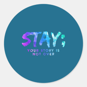 Your Story Is Not Over Stay Suicide Prevention Awa Classic Round Sticker
