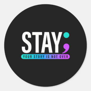 Your Story Is Not Over Stay Suicide Prevention Awa Classic Round Sticker