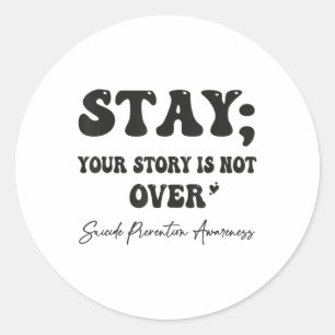 Your Story Is Not Over Stay Suicide Prevention Awa Classic Round Sticker