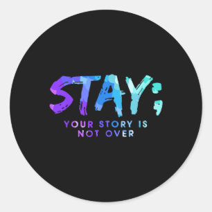 Your Story Is Not Over Stay Suicide Prevention Awa Classic Round Sticker