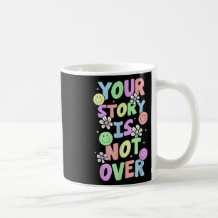Your Story Is Not Over Stay Suicide Prevention Awa Coffee Mug