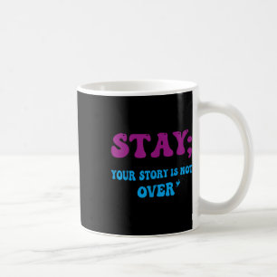 Your Story Is Not Over Stay Suicide Prevention Awa Coffee Mug
