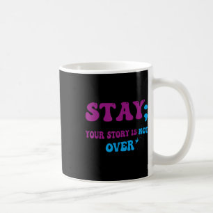 Your Story Is Not Over Stay Suicide Prevention Awa Coffee Mug